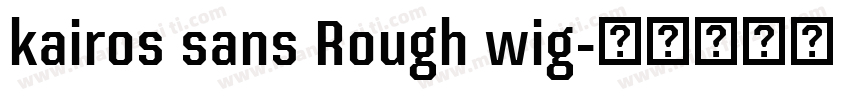 kairos sans Rough wig字体转换